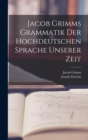 Jacob Grimms Grammatik Der Hochdeutschen Sprache Unserer Zeit - Book