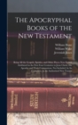 The Apocryphal Books of the New Testament : Being All the Gospels, Epistles, and Other Pieces Now Extant Attributed in the First Four Centuries to Jesus Christ, His Apostles and Their Companions, Not - Book