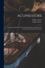 Acupressure : An Excellent Method of Arresting Surgical Haemorrhage and of Accelerating the Healing of Wounds - Book