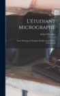 L'etudiant Micrographe; Traite Theorique Et Pratique Du Microscope Et Des Preparations - Book