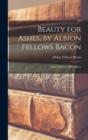 Beauty for Ashes, by Albion Fellows Bacon; With Numerous Illustrations - Book