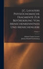 J.C. Lavaters Physiognomische Fragmente Zur Beforderung Von Menschenkenntniss Und Menschenliebe; Volume 1 - Book