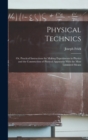 Physical Technics; Or, Practical Instructions for Making Experiments in Physics and the Construction of Physical Apparatus With the Most Limmited Means - Book