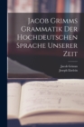 Jacob Grimms Grammatik Der Hochdeutschen Sprache Unserer Zeit - Book