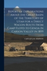Report of Explorations About the Great Basin of the Territory of Utah for a Direct Wagon-Route From Camp Floyd to Genoa in Carson Valley in 1859 - Book