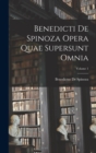 Benedicti De Spinoza Opera Quae Supersunt Omnia; Volume 1 - Book