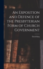 An Exposition and Defence of the Presbyterian Form of Church Government - Book