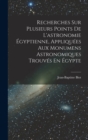 Recherches Sur Plusieurs Points De L'astronomie Egyptienne, Appliquees Aux Monumens Astronomiques Trouves En Egypte - Book