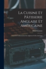 La Cuisine Et Patisserie Anglaise Et Americaine : Traite De L'alimentation En Angleterre Et En Amerique - Book