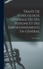 Traite De Toxicologie Generale Ou Des Poisons Et Des Empoisonnements En General - Book