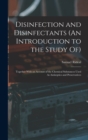 Disinfection and Disinfectants (An Introduction to the Study Of) : Together With an Account of the Chemical Substances Used As Antiseptics and Preservatives - Book