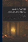 Amusemens Philologiques : Ou Varietes En Tous Genres; Seconde Edition Revue, Corrigee Et Augmentee. Par G. P. Philomneste, A. B. A. V.. - Book