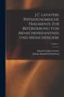 J.C. Lavaters Physiognomische Fragmente Zur Beforderung Von Menschenkenntniss Und Menschenliebe; Volume 1 - Book