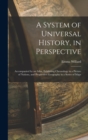 A System of Universal History, in Perspective : Accompanied by an Atlas, Exhibiting Chronology in a Picture of Nations, and Progressive Geography in a Series of Maps - Book
