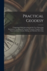 Practical Geodesy : Comprising Chain Surveying and the Use of Surveying Instruments; Levelling and Tracing of Contours Together With Trigonometrical, Colonial, Mining, and Maritime Surveying - Book