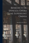 Benedicti De Spinoza Opera Quae Supersunt Omnia; Volume 1 - Book