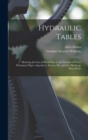 Hydraulic Tables : Showing the Loss of Head Due to the Friction of Water Flowing in Pipes, Aqueducts, Sewers, Etc. and the Discharge Over Weirs - Book