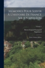 Memoires Pour Servir A L'histoire De France Sous Napoleon : Ecrits A Sainte-Helene; Volume 1 - Book