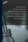 Traite De Toxicologie Generale Ou Des Poisons Et Des Empoisonnements En General - Book