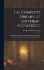 The Complete Library of Universal Knowledge : Showing the Newest Conditions of Industry, Commerce, Invention, Science, Art, Literature, Philosophy, Etc - Book