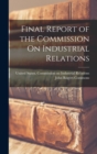 Final Report of the Commission On Industrial Relations - Book