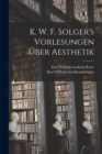 K. W. F. Solger's Vorlesungen Uber Aesthetik - Book
