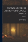 Joannis Kepleri Astronomi Opera Omnia; Volume 3 - Book