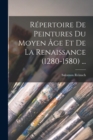 Repertoire De Peintures Du Moyen Age Et De La Renaissance (1280-1580) ... - Book