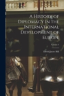 A History of Diplomacy in the International Development of Europe; Volume 3 - Book