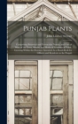 Punjab Plants : Comprising Botanical and Vernacular Names, and Uses of Most of the Trees, Shrubs, and Herbs of Economical Value, Growing Within the Province. Intended As a Hand-Book for Officers and R - Book