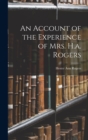 An Account of the Experience of Mrs. H.a. Rogers - Book