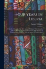 Four Years in Liberia : A Sketch of the Life of the Rev. Samuel Williams. With Remarks On the Missions, Manners and Customs of the Natives of Western Africa. Together With an Answer to Nesbit's Book - Book