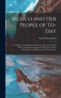 Mexico and Her People of To-Day : An Account of the Customs, Characteristics, Amusements, History and Advancement of the Mexicans, and the Development and Resources of Their Country - Book