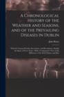 A Chronological History of the Weather and Seasons, and of the Prevailing Diseases in Dublin : With the Various Periods, Successions, and Revolutions, During the Space of Forty Years: With a Comparati - Book