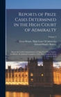 Reports of Prize Cases Determined in the High Court of Admiralty : Before the Lords Commissioners of Appeals in Prize Causes, and Before the Judicial Committee of the Privy Council, From 1745 to 1859; - Book