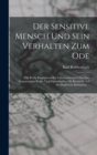 Der Sensitive Mensch Und Sein Verhalten Zum Ode : Eine Reihe Experimenteller Untersuchungen Uber Ihre Gegenseitigen Krafte Und Eigenschaften Mit Rucksicht Auf Die Praktische Bedeutung ... - Book