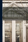 Punjab Plants : Comprising Botanical and Vernacular Names, and Uses of Most of the Trees, Shrubs, and Herbs of Economical Value, Growing Within the Province. Intended As a Hand-Book for Officers and R - Book