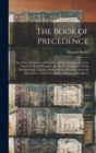 The Book of Precedence : The Peers, Baronets, and Knights, and the Companions of the Several Orders of Knighthood, Placed According to Their Relative Rank, Together With a Scale of General Or Social P - Book