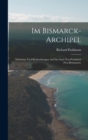 Im Bismarck-Archipel : Erlebnisse Und Beobachtungen Auf Der Insel Neu-Pommern (Neu-Britannien) - Book