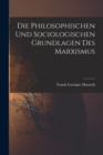 Die Philosophischen Und Sociologischen Grundlagen Des Marxismus - Book