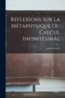 Reflexions Sur La Metaphysique Du Calcul Infinitesimal - Book