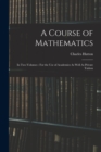 A Course of Mathematics : In Two Volumes: For the Use of Academies As Well As Private Tuition - Book