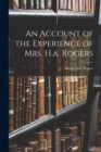 An Account of the Experience of Mrs. H.a. Rogers - Book