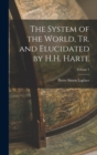 The System of the World, Tr. and Elucidated by H.H. Harte; Volume 1 - Book