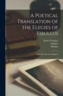 A Poetical Translation of the Elegies of Tibullus : And of the Poems of Sulpicia - Book