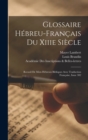 Glossaire Hebreu-Francais Du Xiiie Siecle : Recueil De Mots Hebreux Bibliques Avec Traduction Francaise, Issue 302 - Book