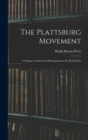 The Plattsburg Movement : A Chapter of America's Participation in the World War - Book