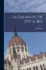 La Dalmatie De 1797 A 1815 - Book