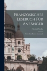 Franzosisches Lesebuch Fur Anfanger : Nebst Einer Kurzen Grammatik - Book