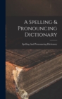 A Spelling & Pronouncing Dictionary - Book